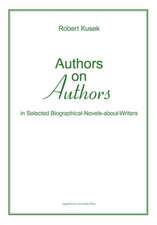 Authors on Authors – In Selected Biographical– Novels–About–Writers