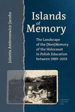 Islands of Memory – The Landscape of the (Non)Memory of the Holocaust in Polish Education between 1989–2015