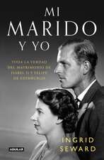 Mi Marido Y Yo: Toda La Verdad del Matrimonio de Isabel II Y Felipe de Edimburgo / My Husband and I: The Inside Story of the Royal Marriage