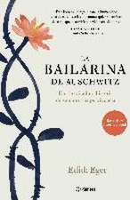 La bailarina de Auschwitz : una inspiradora historia de valentía y supervivencia