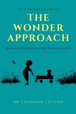 The Wonder Approach: Rescuing Children's Innate Desire to Learn