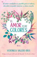 El Amor es de Colores.: El Amor Verdadero es posible para ti. Descubre tu poder interior y cómo crearlo.