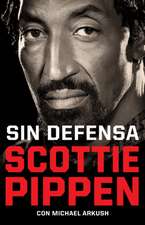 Sin Defensa. Las Explosivas Memorias de Scottie Pippen / Unguarded