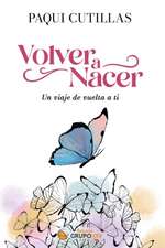 Volver a nacer: Un viaje de vuelta a ti