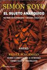 El sujeto anárquico : Reiner Schürmann y Michel Foucault