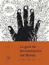 La guía de fermentación de Noma : incluye k?ji, kombuchas, salsas sh?yu, misos, vinagres, garum, fermentos lácticos y frutas y hortalizas negras (Foundations of Flavor)