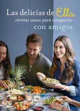 Las Delicias de Ella / Deliciously Ella with Friends: Recetas Sanas Para Compartir Con Amigos / Healthy Recipes to Love, Share and Enjoy Together