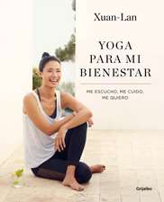 Yoga Para Mi Bienestar: Me Escucho, Me Cuido, Me Quiero / Yoga for My Well-Being: Listening to Myself, Caring for Myself, Loving Myself