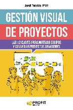 Gestión visual de proyectos : las 12 claves para motivar equipos y conseguir proyectos ganadores