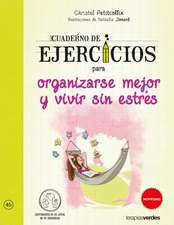 Cuaderno de Ejercicios Para Organizarse Mejor Y Vivir Sin Estres