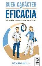 Buen carácter y eficacia : 5 pasos para el éxito personal y profesional