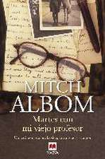 Martes con mi viejo profesor : un testimonio sobre la vida, la amistad y el amor