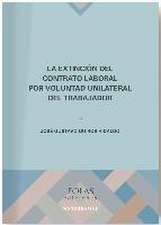 La extinción del contrato laboral por voluntad unilateral del trabajador