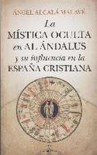 LA MÍSTICA OCULTA EN AL ÁNDALUS Y SU INFLUENCIA EN LA ESPAÑA CRISTIANA