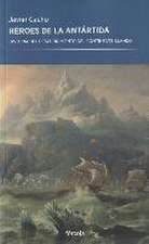 Héroes de la Antártida : historia del descubrimiento del continente blanco