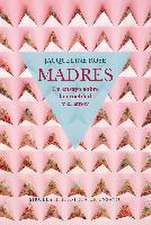 Madres : un ensayo sobre la crueldad y el amor