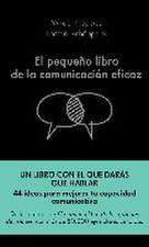 El pequeño libro de la comunicación eficaz