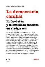 La democracia caníbal : el Leviatán y la amenaza fascista en el siglo XXI