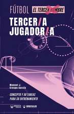 Fútbol. tercer/a jugador/a: Concepto y 50 tareas para su entrenamiento