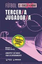 Fútbol. Tercer/a jugador/a: Concepto y 50 tareas para su entrenamiento (Versión Edición Color)