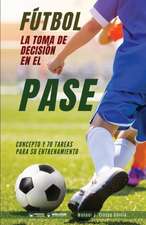 Fútbol. La toma de decisión en el pase: Concepto y 70 tareas para su entrenamiento