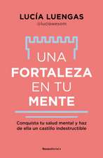 Una Fortaleza En Tu Mente: Conquista Tu Salud Mental Y Haz de Ella Un Castillo Indestructible / Your Mind as Strong as a Fortress