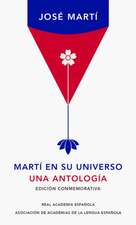 Martí En Su Universo: Una Antología / Martí in His Universe