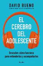 El Cerebro del Adolescente: Descubre Cómo Funciona Para Entenderlos Y Acompañarl OS / The Teenage Brain: Explore Its Workings to Understand and Support Them