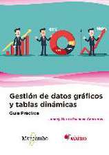 Guía práctica : gestión de datos gráficos y tablas dinámicas