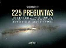 225 preguntas sobre la naturaleza del universo que siempre quiso saber, pero nunca se atrevió a plantear