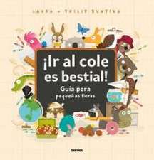 ¡Ir Al Cole Es Bestial!: Guía Para Pequeñas Fieras / The Wild Guide to Starting School