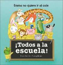 ¡Todos a la escuela! : Emma no quiere ir al cole