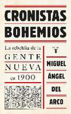 Cronistas bohemios : la rebeldía de la Gente Nueva en 1900