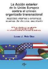 La acción exterior de la Unión Europea contra el crimen organizado transnacional : aspectos internos y dinámicas externas del discurso securitario