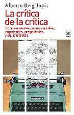 La crítica de la crítica : inconsecuentes, insustanciales, impotentes, prepotentes y equidistantes