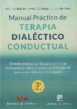 Manual práctico de terapia dialéctico conductual : ejercicios prácticos de TDC para aprendizaje de mindfulness, eficacia interpersonal, regulación emocional y tolerancia a la angustia