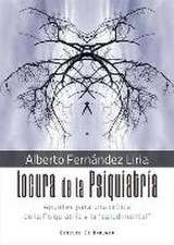 Locura de la psiquiatría : apuntes para una crítica de la psiquiatría y la salud mental