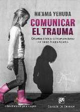 Comunicar el trauma : criterios clínicos e intervenciones con niños traumatizados