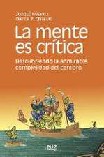 La mente es crítica : descubriendo la admirable complejidad del cerebro