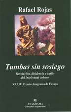 Tumbas Sin Sosiego: Revolucion, Disidencia y Exilio del Intelectual Cubano