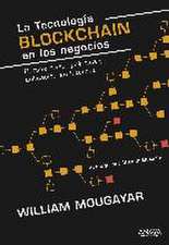 La tecnología Blockchain en los negocios : perspectivas, práctica y aplicación en Internet