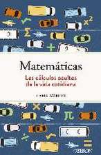 Matemáticas. Los cálculos ocultos de la vida cotidiana