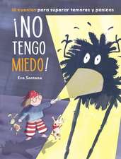 ¡No Tengo Miedo!: 10 Cuentos Para Superar Temores Y Pánicos / I'm Not Afraid!