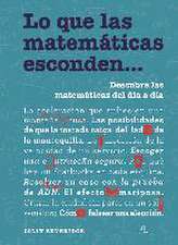 Lo que las matemáticas esconden-- : descubre las matemáticas del día a día