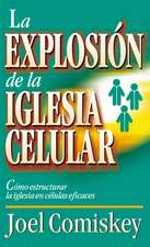 Explosión de la iglesia celular: Cómo estructurar la iglesia en células eficaces