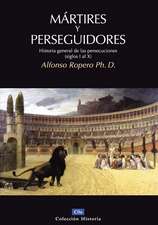 Mártires y perseguidores: Historia de la iglesia desde el sufrimiento y la persecución