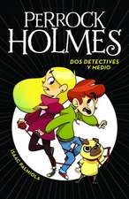 DOS Detectives y Medio (Perrock Holmes 1) / Two and a Half Detectives (Perrock Holmes, Book 1)