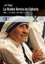 La Madre Teresa de Calcuta : desde los orígenes hasta el reconocimiento