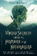 El Vinculo Secreto Entre El Hombre Y La Naturaleza