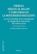 Firmeza frente al delito y comunidad en la modernidad reflexiva : la tesis extendida de los sentimientos de inseguridad como teoría del control social